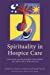 Seller image for Spirituality in Hospice Care: How Staff and Volunteers Can Support the Dying and Their Families [Soft Cover ] for sale by booksXpress