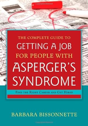 Imagen del vendedor de The Complete Guide to Getting a Job for People with Asperger's Syndrome: Find the Right Career and Get Hired by Bissonnette, Barbara [Paperback ] a la venta por booksXpress