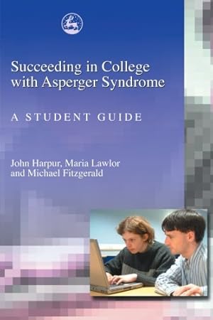 Bild des Verkufers fr Succeeding in College with Asperger Syndrome: A student guide by Fitzgerald, Michael, Harpur, John, Lawlor, Maria [Paperback ] zum Verkauf von booksXpress