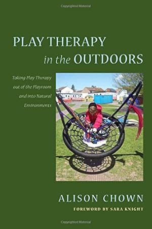Seller image for Play Therapy in the Outdoors: Taking Play Therapy out of the Playroom and into Natural Environments by Chown, Alison [Paperback ] for sale by booksXpress