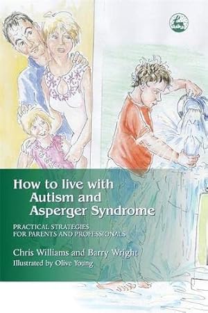 Immagine del venditore per How to Live with Autism and Asperger Syndrome: Practical Strategies for Parents and Professionals by Chris Williams, Barry Wright [Paperback ] venduto da booksXpress