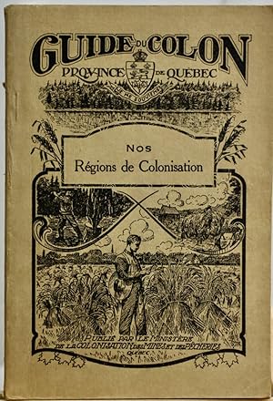 Guide du colon. Province de Québec. Nos régions de colonisation