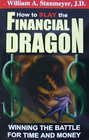 Immagine del venditore per How to Slay the Financial Dragon: Winning the Battle for Time and Money venduto da Reliant Bookstore