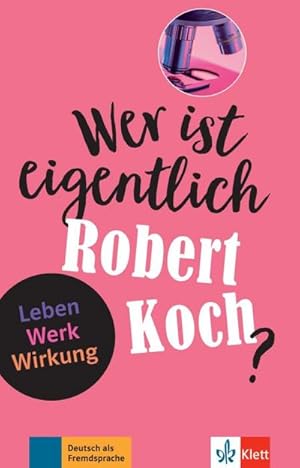 Seller image for Wer ist eigentlich Robert Koch? : Leben - Werk - Wirkung. Buch + Online-Angebot for sale by Smartbuy