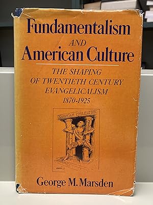 Imagen del vendedor de Fundamentalism and American Culture: The Shaping of Twentieth Century Evangelicalism 1870-1925 a la venta por Regent College Bookstore