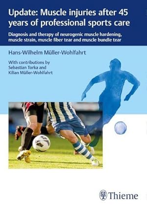 Bild des Verkufers fr Update: Muscle injuries after 45 years of professional sports care : Diagnosis and Therapy of Neurogenic Muscle Hardening, Muscle Strain, Muscle Fiber Tear and Muscle Bundle Tear zum Verkauf von Smartbuy