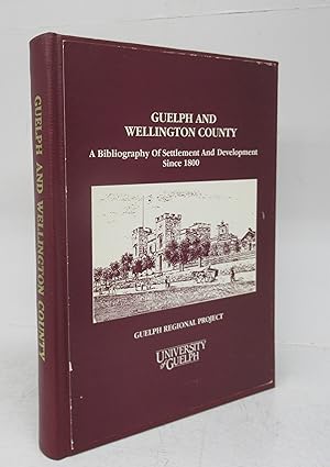 Imagen del vendedor de Guelph and Wellington County: A Bibliography of Settlement and Development since 1800 a la venta por Attic Books (ABAC, ILAB)