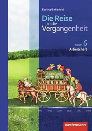 Bild des Verkufers fr Die Reise in die Vergangenheit 6. Arbeitsheft. Sachsen : Ausgabe 2012 zum Verkauf von Smartbuy