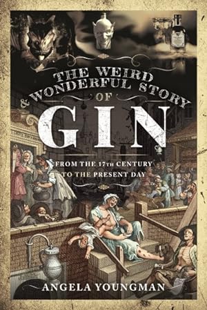 Immagine del venditore per Weird and Wonderful Story of Gin : From the 17th Century to the Present Day venduto da GreatBookPrices