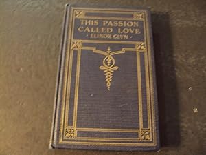 This Passion Called Love by Elinor Glyn 1925 HC