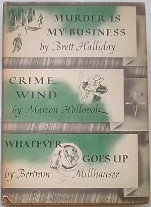 Seller image for Murder is My Business; Crime Wind; Whatever Goes Up for sale by P Peterson Bookseller