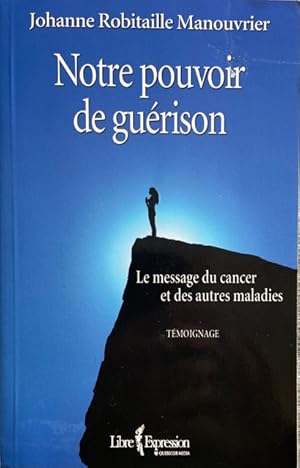 Notre pouvoir de guérison - Le message du cancer et des autres maladies (French Edition)