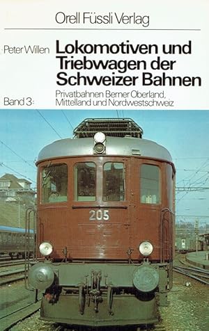 Seller image for Lokomotiven und Triebwagen der Schweizer Bahnen, Band 3: Privatbahnen Berner Oberland, Mittelland und Nordwestschweiz. for sale by Antiquariat Bernhardt
