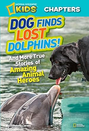 Bild des Verkufers fr National Geographic Kids Chapters: Dog Finds Lost Dolphins: And More True Stories of Amazing Animal Heroes zum Verkauf von WeBuyBooks