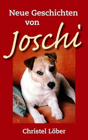 Bild des Verkufers fr Neue Geschichten von Joschi : Ein kleiner Terrier erzhlt aus seinem Hundeleben zum Verkauf von Smartbuy