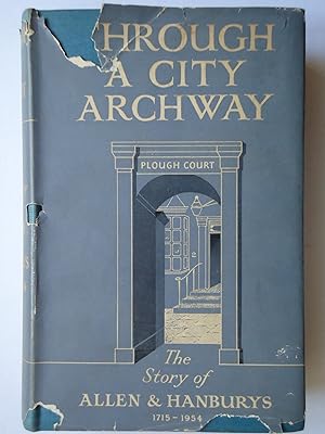 Imagen del vendedor de THROUGH A CITY ARCHWAY. The Story of Allen and Hanburys 1715-1954 a la venta por GfB, the Colchester Bookshop