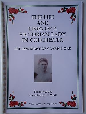 Seller image for THE LIFE AND TIMES OF A VICTORIAN LADY IN COLCHESTER. The 1885 Diary of Clarice Ord for sale by GfB, the Colchester Bookshop