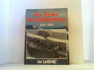 Der Tiroler Hochgebirgskrieg 1915-1918 im Luftbild. Die altösterreichische Luftwaffe. Die altöste...