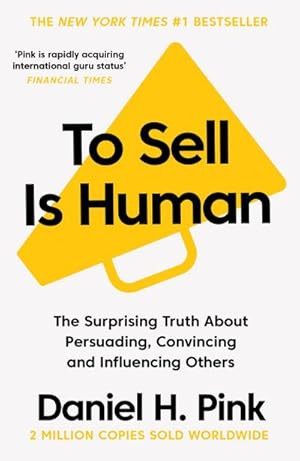 Bild des Verkufers fr To Sell Is Human : The Surprising Truth About Persuading, Convincing, and Influencing Others zum Verkauf von Smartbuy
