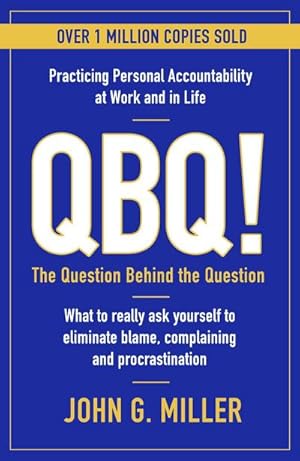 Bild des Verkufers fr QBQ! : The Question Behind the Question: Practicing Personal Accountability at Work and in Life zum Verkauf von Smartbuy