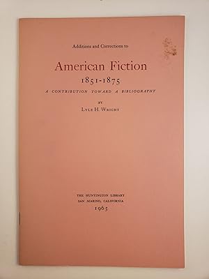 Seller image for Additions and Corrections to American Fiction 1851-1875 A Contribution Toward A Bibliography for sale by WellRead Books A.B.A.A.