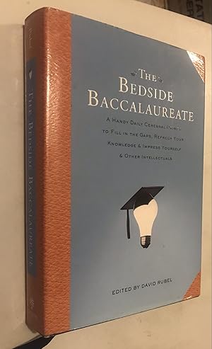 Seller image for The Bedside Baccalaureate: A Handy Daily Cerebral Primer to Fill in the Gaps, Refresh Your Knowledge & Impress Yourself & Other Intellectuals for sale by Once Upon A Time