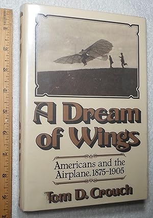 Seller image for A Dream of Wings: Americans and the Airplane, 1875-1905 for sale by Dilly Dally