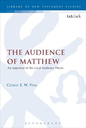 Imagen del vendedor de The Audience of Matthew: An Appraisal of the Local Audience Thesis (The Library of New Testament Studies) by Vine, Cedric E. W. [Hardcover ] a la venta por booksXpress