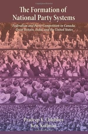 Bild des Verkufers fr The Formation of National Party Systems: Federalism and Party Competition in Canada, Great Britain, India, and the United States by Chhibber, Pradeep, Kollman, Ken [Paperback ] zum Verkauf von booksXpress