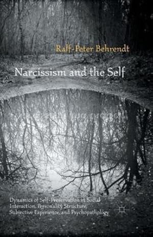 Image du vendeur pour Narcissism and the Self: Dynamics of Self-Preservation in Social Interaction, Personality Structure, Subjective Experience, and Psychopathology by Behrendt, R. [Paperback ] mis en vente par booksXpress