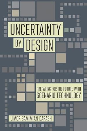 Imagen del vendedor de Uncertainty by Design: Preparing for the Future with Scenario Technology (Expertise: Cultures and Technologies of Knowledge) by Samimian-Darash, Limor [Paperback ] a la venta por booksXpress