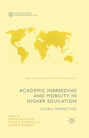 Seller image for Academic Inbreeding and Mobility in Higher Education: Global Perspectives (Palgrave Studies in Global Higher Education) by Yudkevich, Maria, Altbach, Philip G., Rumbley, Laura E. [Paperback ] for sale by booksXpress