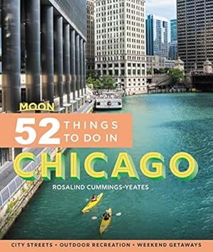 Imagen del vendedor de Moon 52 Things to Do in Chicago: Local Spots, Outdoor Recreation, Getaways (Moon Travel Guides) by Cummings-Yeates, Rosalind [Paperback ] a la venta por booksXpress