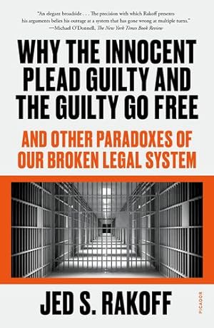 Imagen del vendedor de Why the Innocent Plead Guilty and the Guilty Go Free: And Other Paradoxes of Our Broken Legal System by Rakoff, Judge Jed S. [Paperback ] a la venta por booksXpress