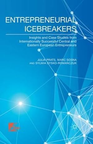 Image du vendeur pour Entrepreneurial Icebreakers: Insights and Case Studies from Internationally Successful Central and Eastern European Entrepreneurs by Prats, J., Sosna, M., Sysko-Romanczuk, S., Sysko-Roma?czuk, Sylwia [Paperback ] mis en vente par booksXpress