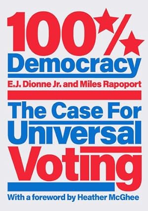 Bild des Verkufers fr 100% Democracy: The Case for Universal Voting by Dionne, E.J., Rapoport, Miles [Hardcover ] zum Verkauf von booksXpress