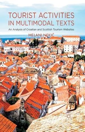 Imagen del vendedor de Tourist Activities in Multimodal Texts: An Analysis of Croatian and Scottish Tourism Websites by Nekic, M., Neki?, Melani [Paperback ] a la venta por booksXpress