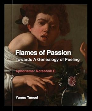 Image du vendeur pour Flames of Passion: Towards of a Genealogy of Feeling Aphorisms: Notebook F by Tuncel, Yunus [Paperback ] mis en vente par booksXpress