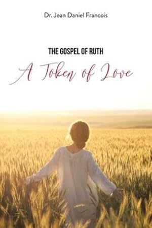 Immagine del venditore per The Gospel of Ruth: A Token of Love by Francois, Dr Jean Daniel [Paperback ] venduto da booksXpress