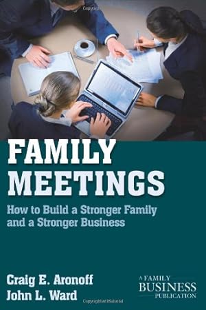 Immagine del venditore per Family Meetings: How to Build a Stronger Family and a Stronger Business (A Family Business Publication) by Ward, John L., Aronoff, Craig E. [Paperback ] venduto da booksXpress