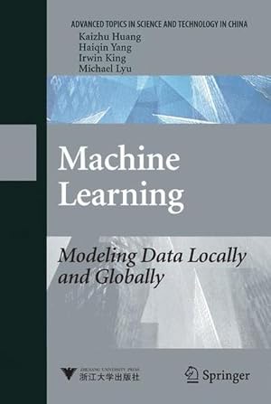 Imagen del vendedor de Machine Learning. Modeling Data Locally and Globally. [Advanced Topics in Science and Technology in China]. a la venta por Antiquariat Thomas Haker GmbH & Co. KG