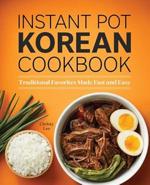 Seller image for Instant Pot Korean Cookbook: Traditional Favorites Made Fast and Easy by Lee, Christy [Paperback ] for sale by booksXpress
