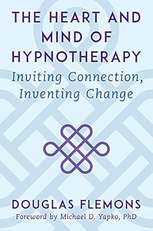 Seller image for The Heart and Mind of Hypnotherapy: Inviting Connection, Inventing Change by Flemons PhD LMFT, Douglas [Hardcover ] for sale by booksXpress