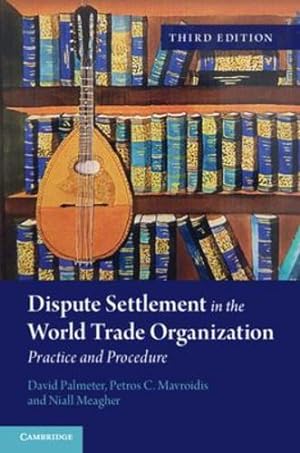 Seller image for Dispute Settlement in the World Trade Organization: Practice and Procedure by Palmeter, David, Mavroidis, Petros C., Meagher, Niall [Paperback ] for sale by booksXpress