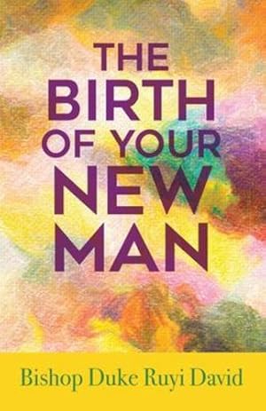 Imagen del vendedor de The Birth of Your New Man by David, Bishop Duke Ruyi [Paperback ] a la venta por booksXpress