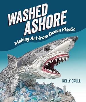 Seller image for Washed Ashore: Making Art from Ocean Plastic by Crull, Kelly [Hardcover ] for sale by booksXpress
