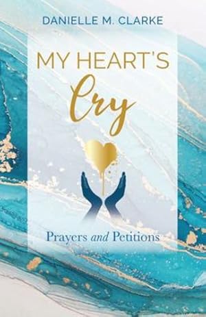 Seller image for My Heart's Cry: Prayers and Petitions by Clarke, Danielle M. [Paperback ] for sale by booksXpress