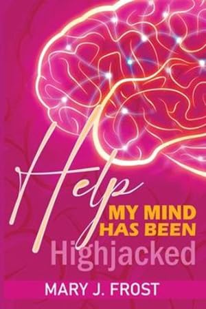 Seller image for Help My Mind Has Been Highjacked by Frost, Mary J [Paperback ] for sale by booksXpress