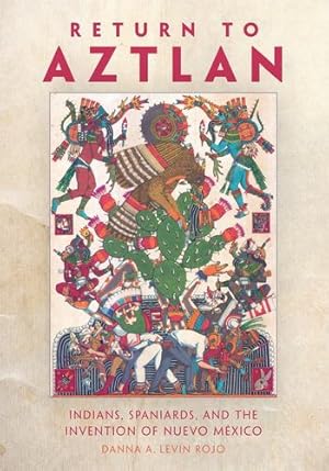 Seller image for Return to Aztlan: Indians, Spaniards, and the Invention of Nuevo M ©xico by Levin Rojo Ph.D., Danna A. [Paperback ] for sale by booksXpress