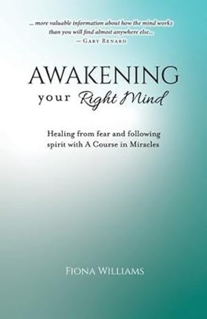 Seller image for Awakening your Right Mind: Healing from fear and following Spirit with A Course In Miracles by Williams, Mrs Fiona Maria [Paperback ] for sale by booksXpress